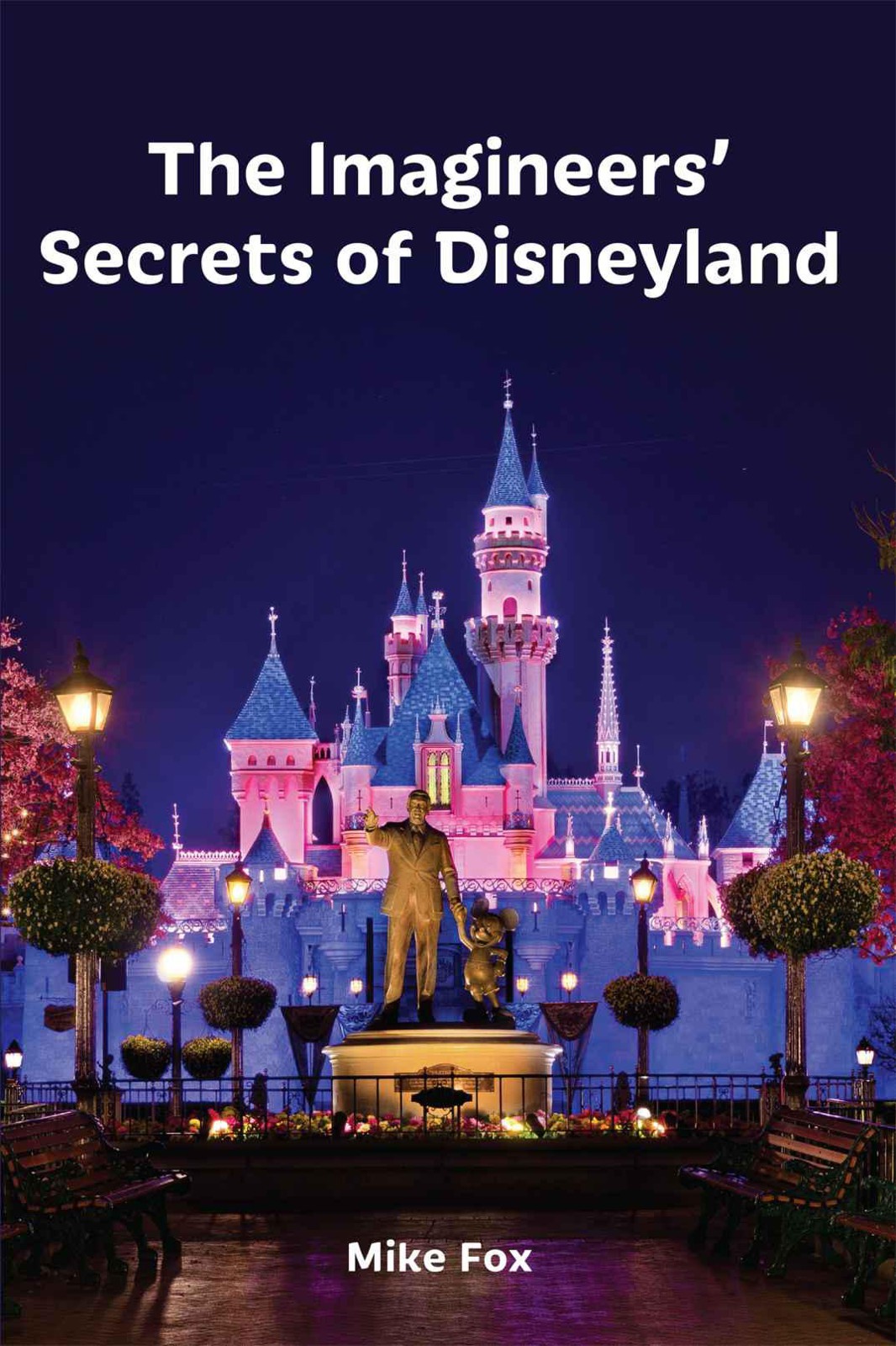 The Imagineers Secrets Of Disneyland Fox Mike