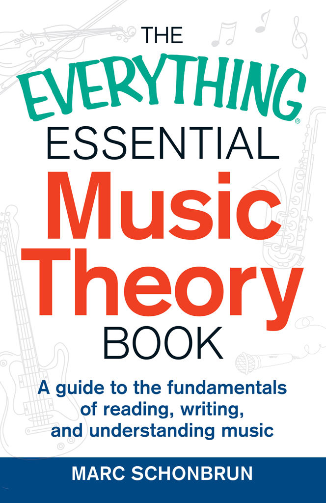The Everything Essential Music Theory Book A Guide To The Fundamentals Of Reading Writing And Understanding Music Everything Marc Schonbrun