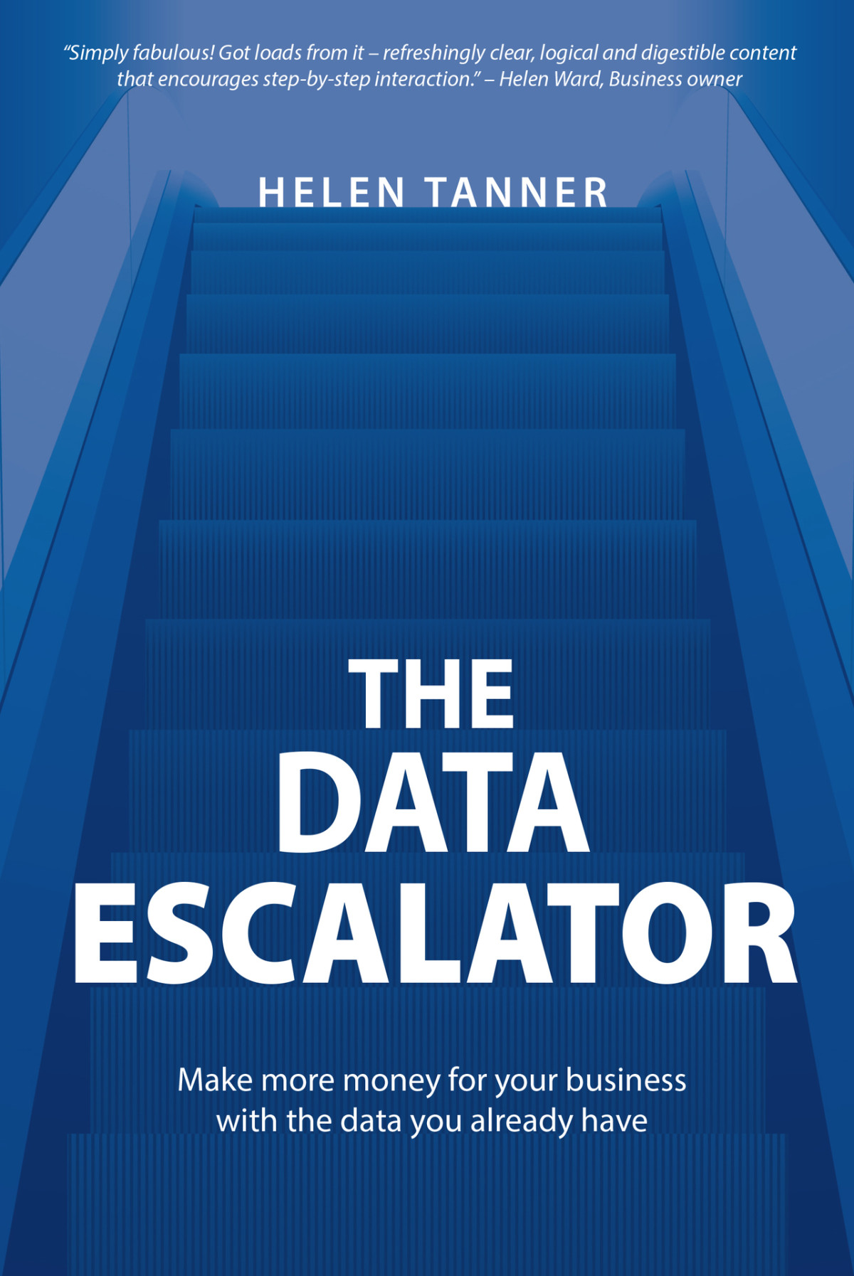 The Data Escalator Make More Money For Your Business With The Data You Already Have Tanner