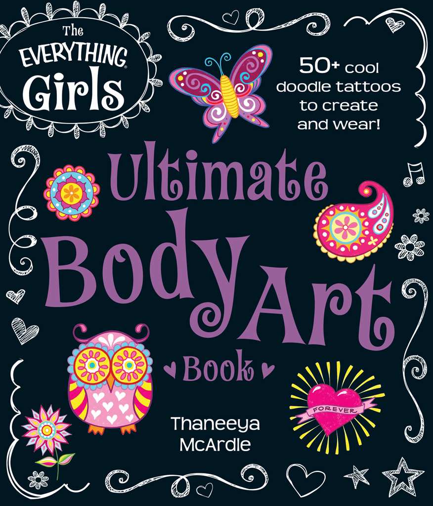 The Everything Girls Ultimate Body Art Book 50 Cool Doodle Tattoos To Create And Wear Everything Girls Thaneeya Mcardle