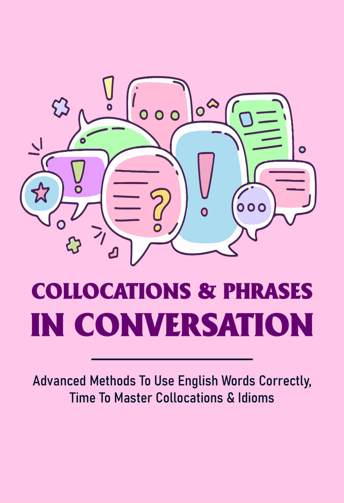 Collocations Phrases In Conversation Advanced Methods To Use English Words Correctly Time To Master Collocations Idioms Bohrman
