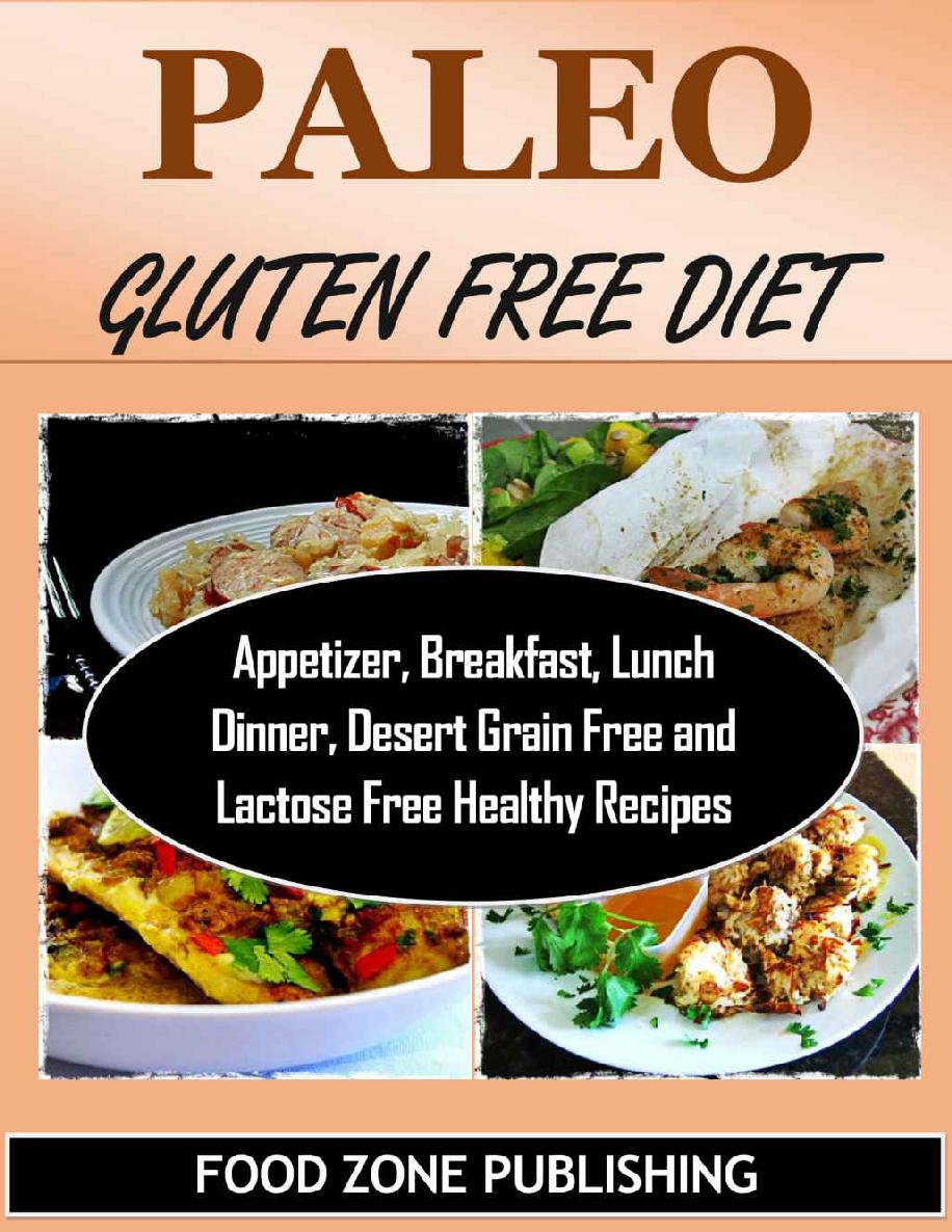 Paleo Gluten Free Diet Appetizer Breakfast Lunch Dinner Desert Grain Free And Lactose Free Healthy Recipes Food Zone Publishing