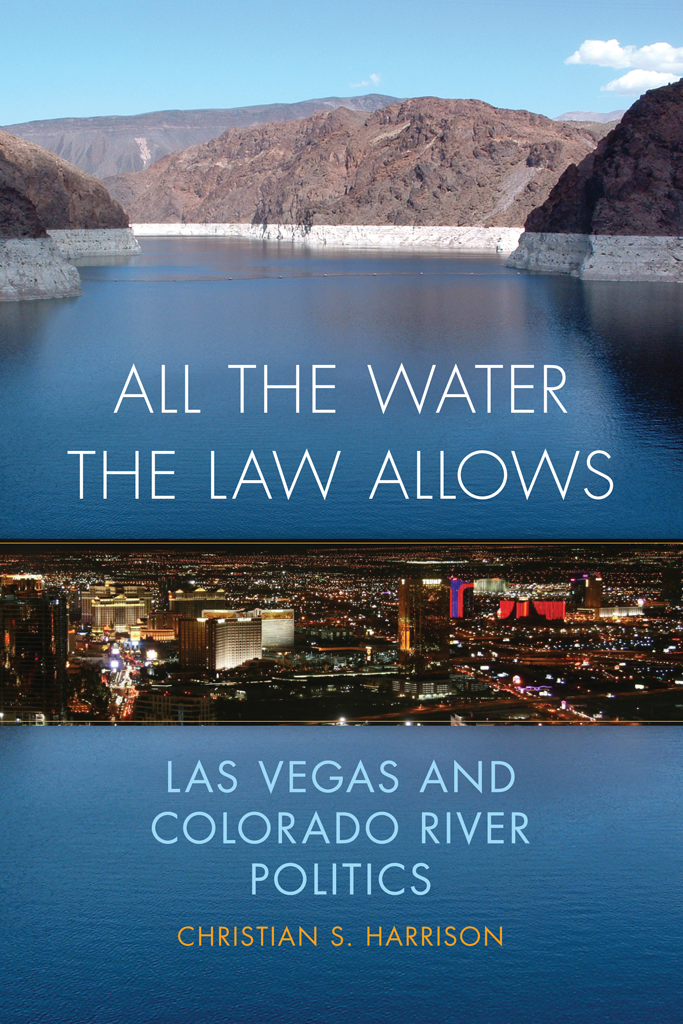 All The Water The Law Allows Las Vegas And Colorado River Politics Christian S Harrison