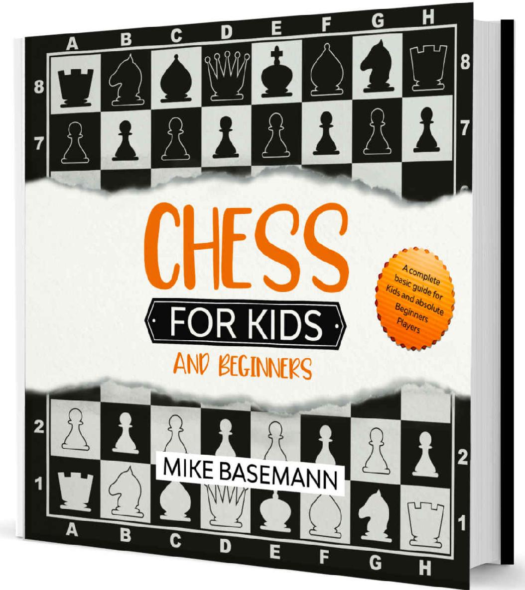 Chess For Kids And Beginners The Complete Chess Book For Kids And Beginners Players Illustrated With Images Basic Concepts Glossary Rules And Strategies To Learn How To Play Chess In Easy Way Mike Basemann