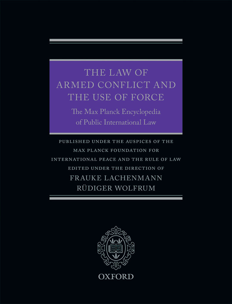 The Law Of Armed Conflict And The Use Of Force The Max Planck Encyclopedia Of Public International Law Frauke Lachenmann And Rdiger Wolfrum