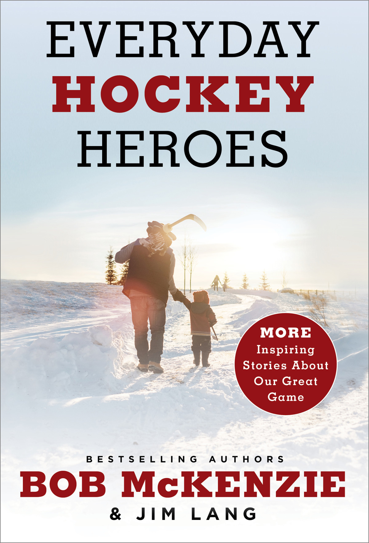 Everyday Hockey Heroes Volume Ii More Inspiring Stories About Our Great Game Bob Mckenzie Jim Lang