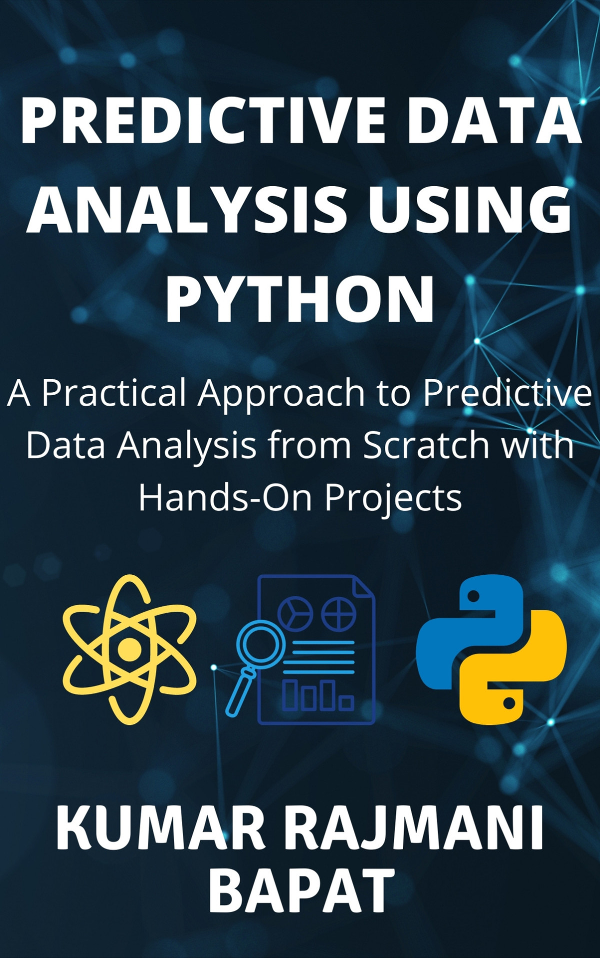 Predictive Data Analysis Using Python A Practical Approach To Predictive Data Analysis From Scratch With Handson Projects Bapat