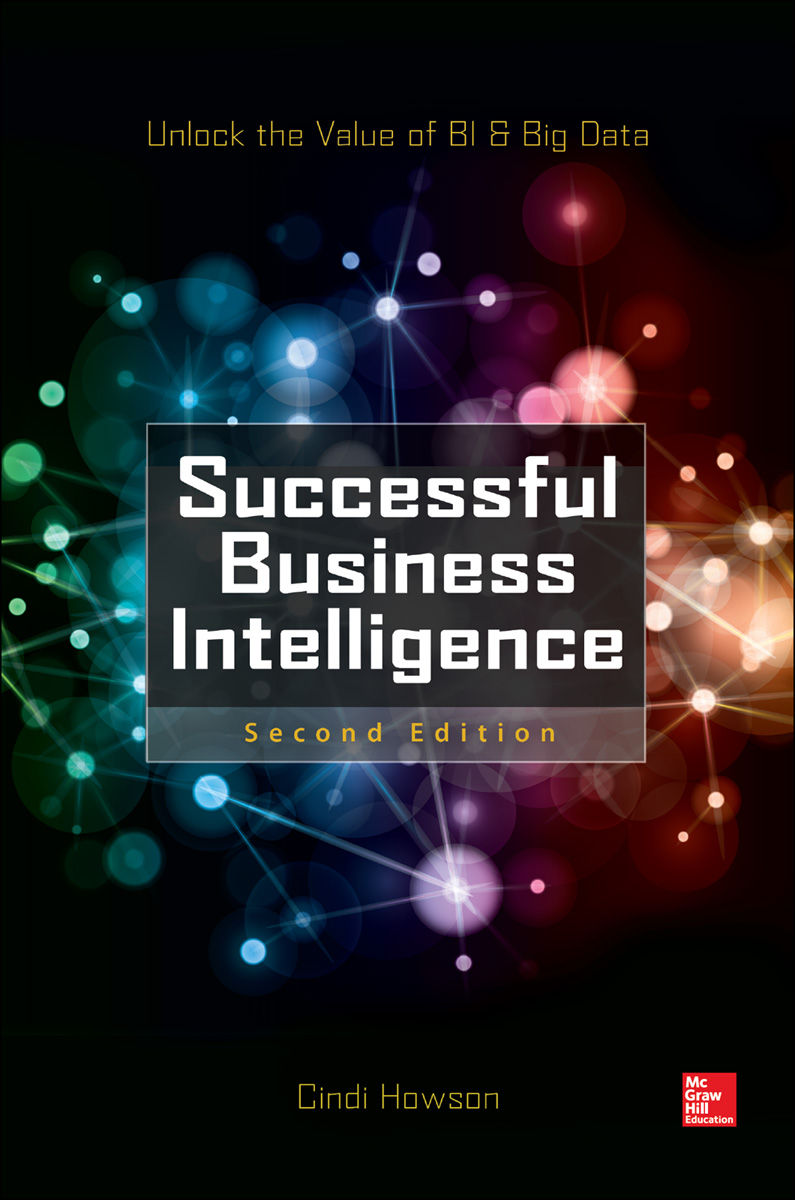 Successful Business Intelligence Second Edition Unlock The Value Of Bi Big Data Cindi Howson