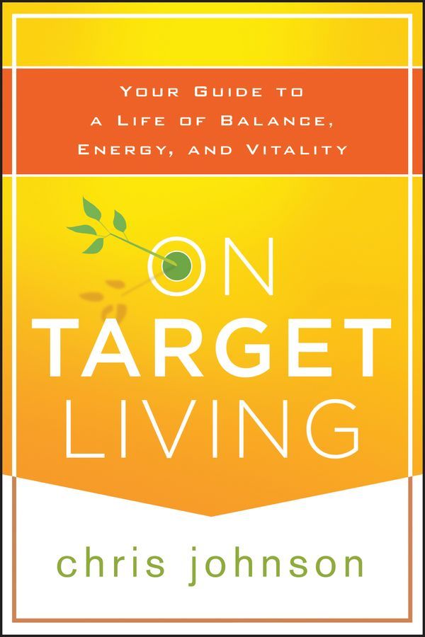 On Target Living Your Guide To A Life Of Balance Energy And Vitality Johnson