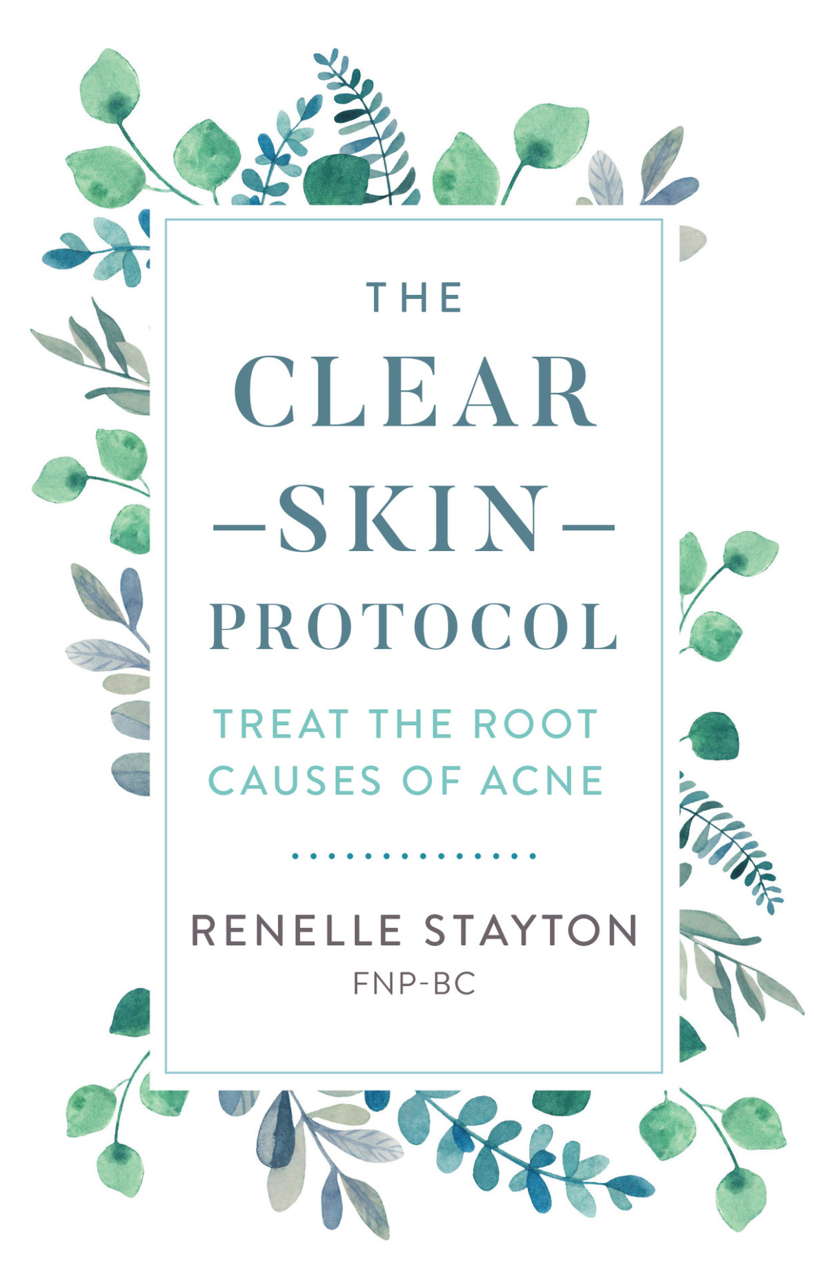 The Clear Skin Protocol Treat The Root Causes Of Acne Stayton