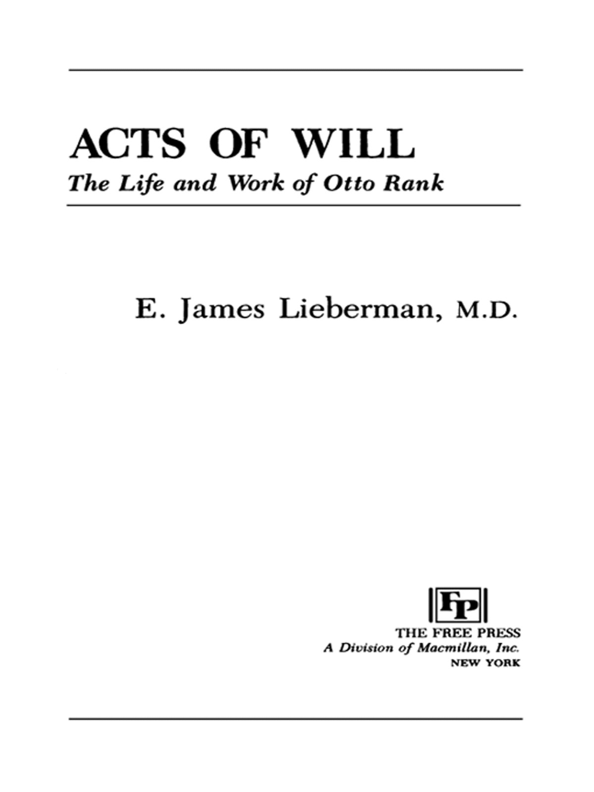 Acts Of Will The Life And Work Of Otto Rank E James Lieberman