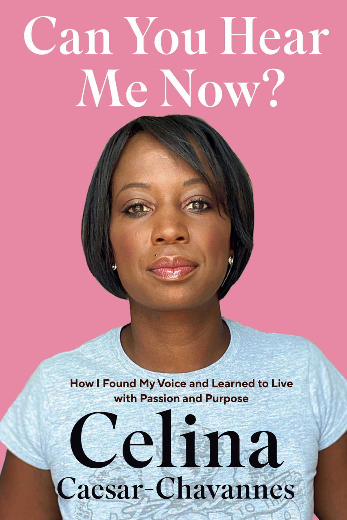 Can You Hear Me Now How I Found My Voice And Learned To Live With Passion And Purpose Celina Caesarchavannes
