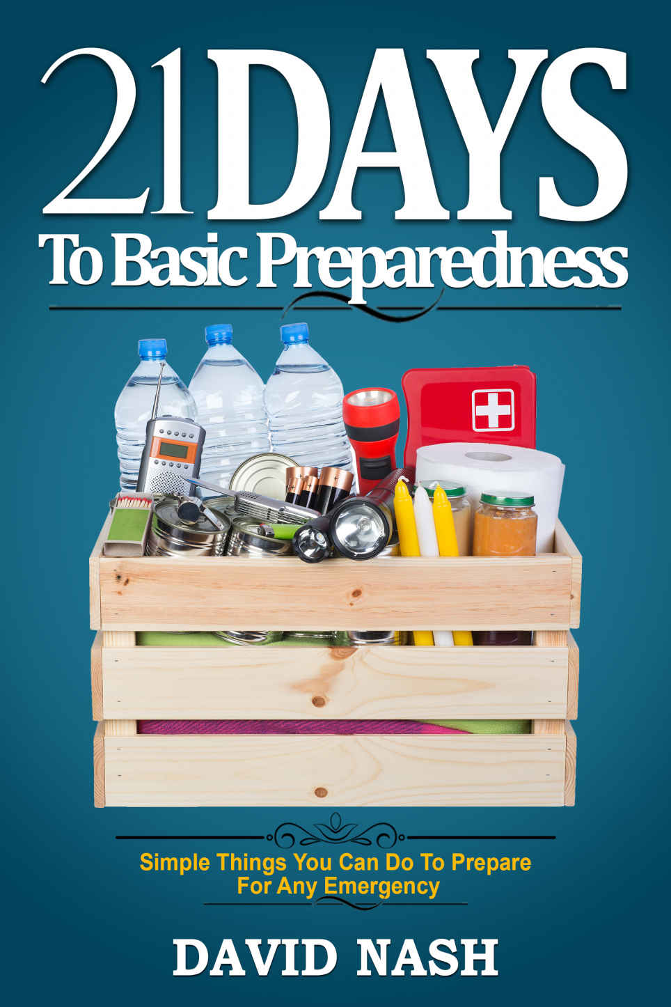 21 Days To Basic Preparedness Simple Things You Can Do To Prepare For Any Emergency Nash