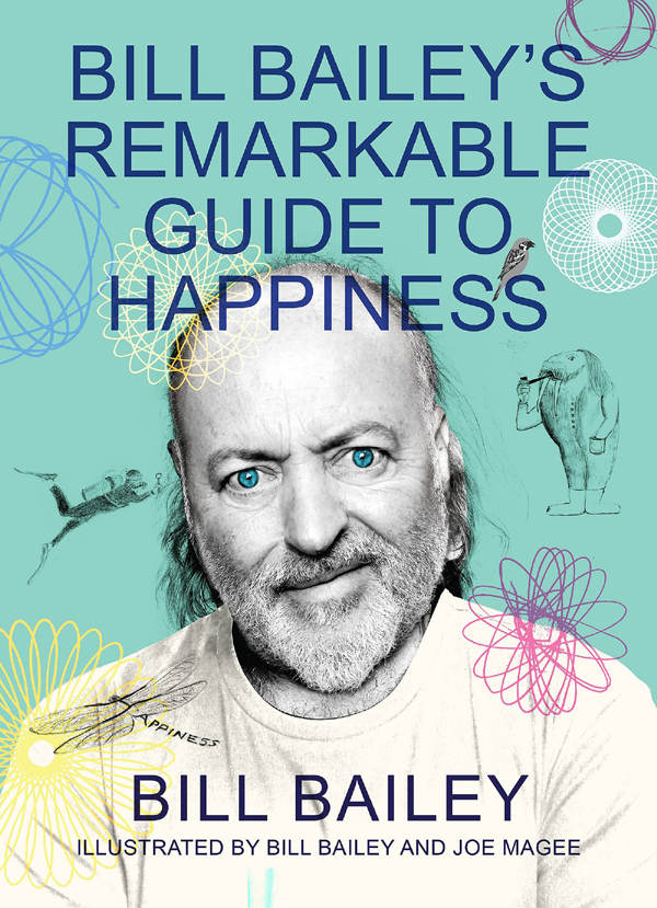 Bill Baileys Remarkable Guide To Happiness The Feelgood Book Of The Year Bill Bailey