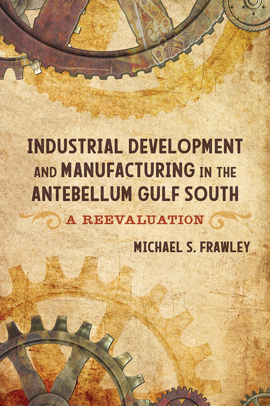 Industrial Development And Manufacturing In The Antebellum Gulf South Michael S Frawley