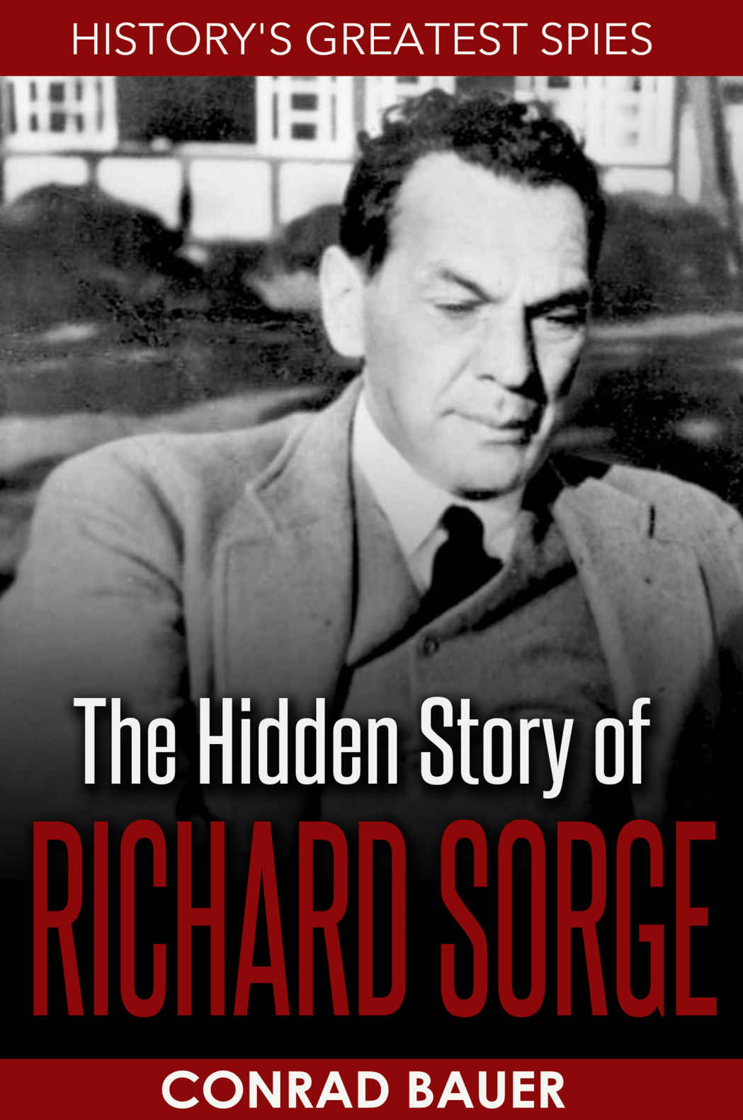 The Hidden Story Of Richard Sorge Bauer Conrad