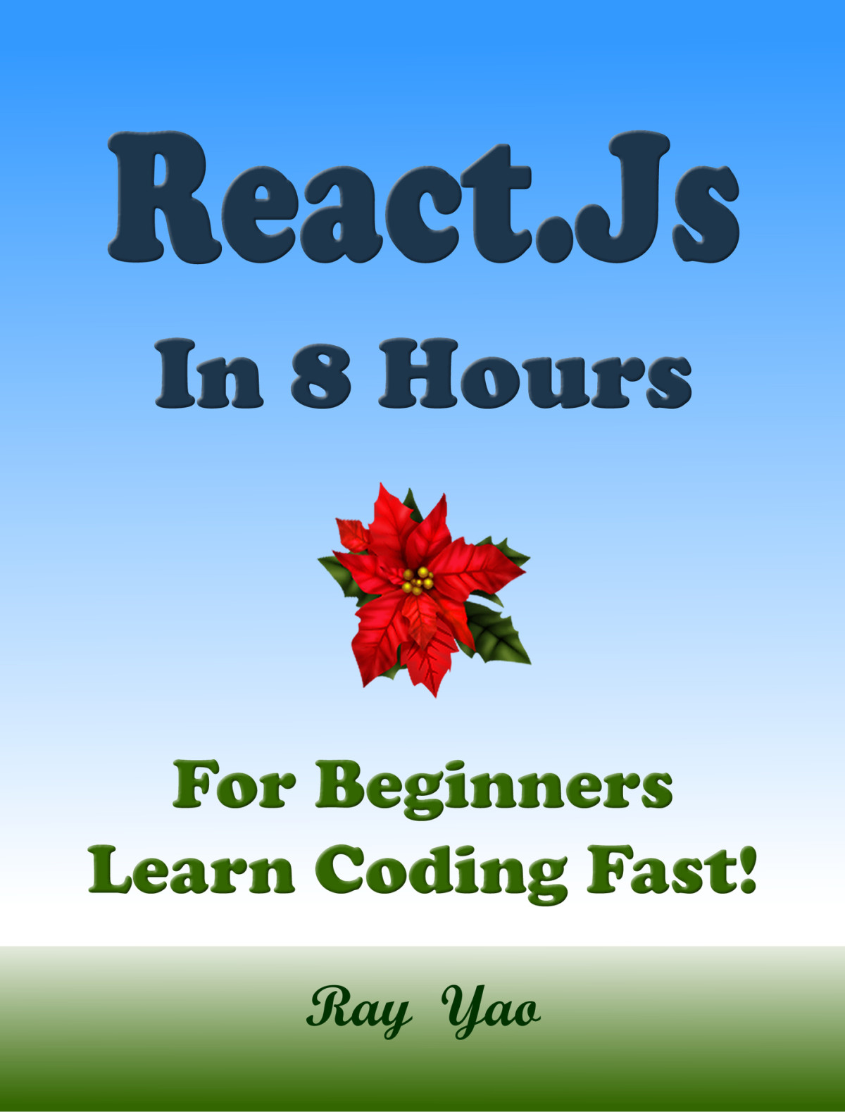 React Reactjs Programming In 8 Hours For Beginners Learn Coding Fast Reactjs Quick Start Guide Yao