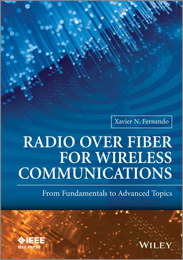 Radio Over Fiber For Wireless Communications From Fundamentals To Advanced Topics Wiley Ieee Xavier N Fernando