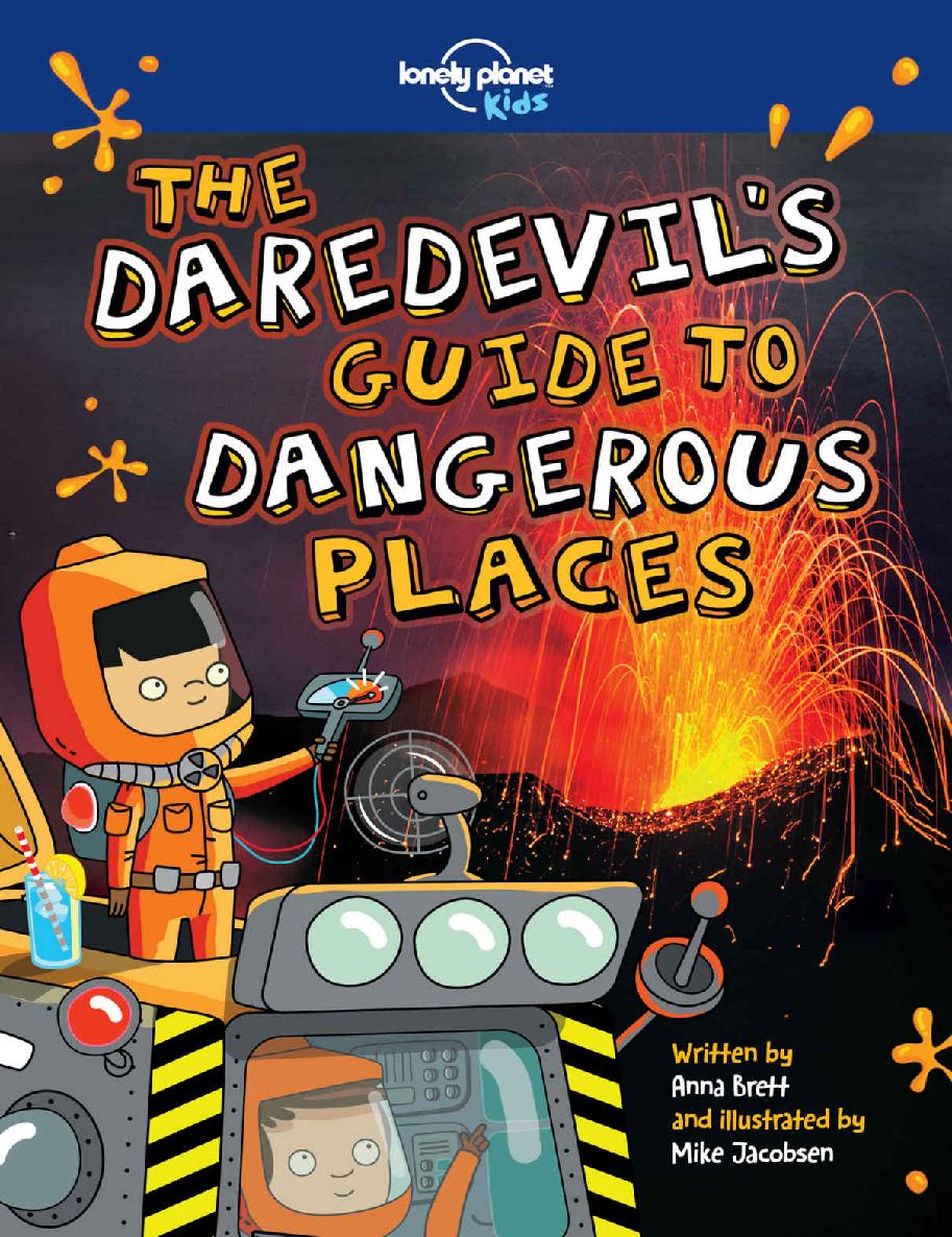 The Daredevils Guide To Dangerous Places Lonely Planet Kids Lonely Planet Kids Anna Brett