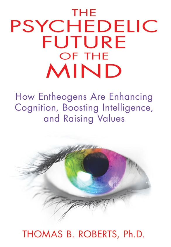 The Psychedelic Future Of The Mind Thomas B Roberts Phd