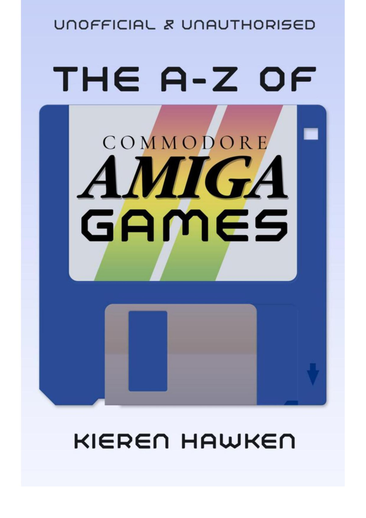 The Az Of Commodore Amiga Games Volume 1 Hawken Kieren
