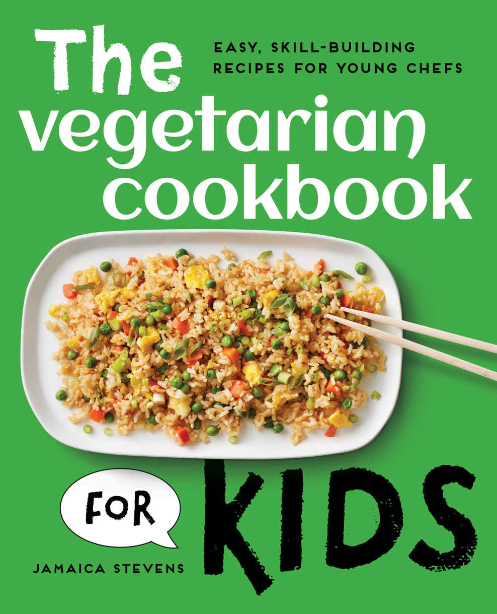 The Vegetarian Cookbook For Kids Easy Skillbuilding Recipes For Young Chefs Stevens