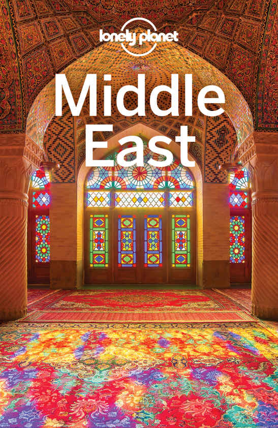 Lonely Planet Middle East Travel Guide Lonely Planet Anthony Ham Paul Clammer Mark Elliott Jessica Lee Virginia Maxwell Simon Richmond Daniel Robinson Anthony Sattin Dan Savery Raz