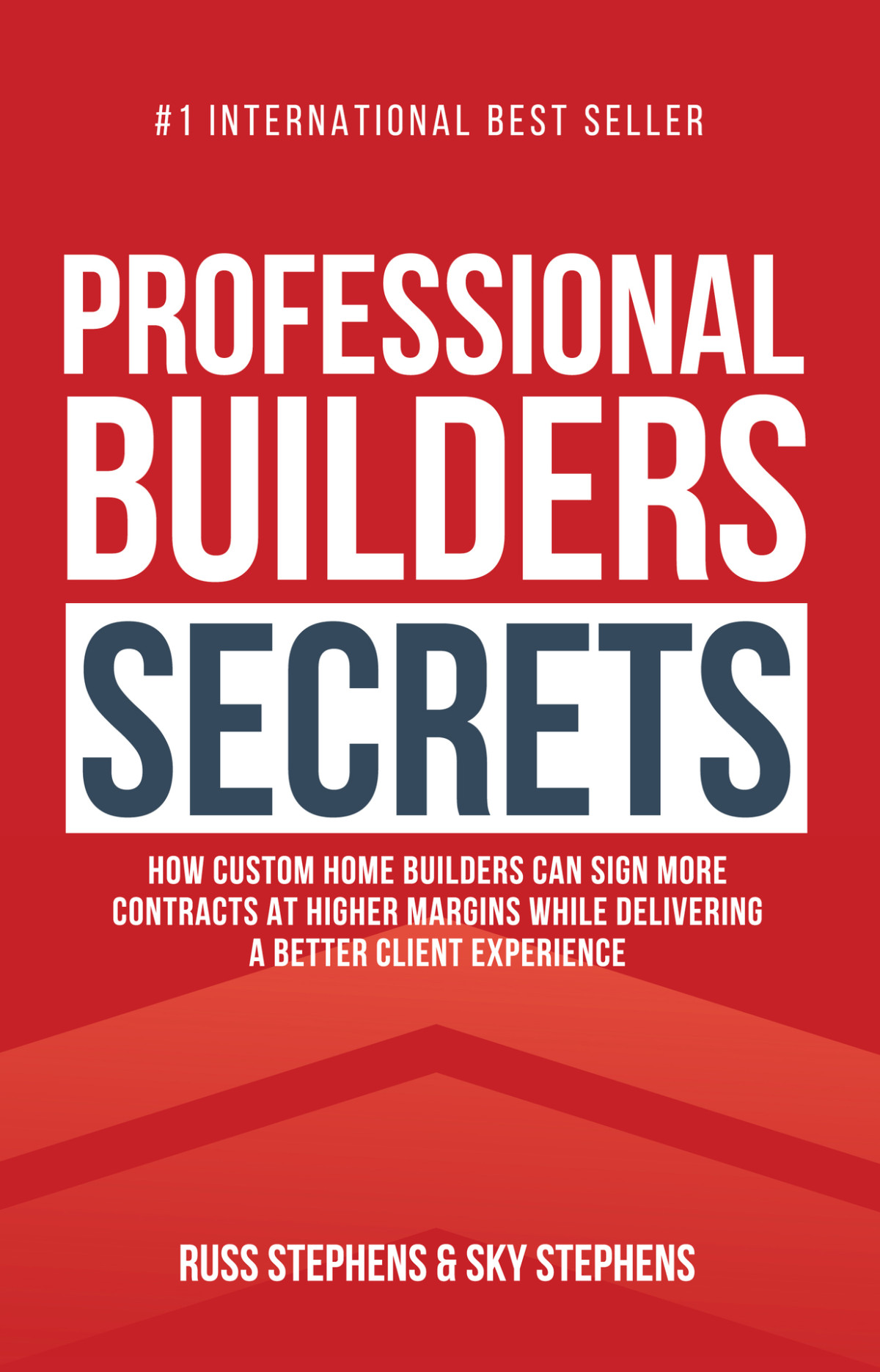 Professional Builders Secrets How Custom Home Builders Can Sign More Contracts At Higher Margins While Delivering A Better Client Experience Stephens