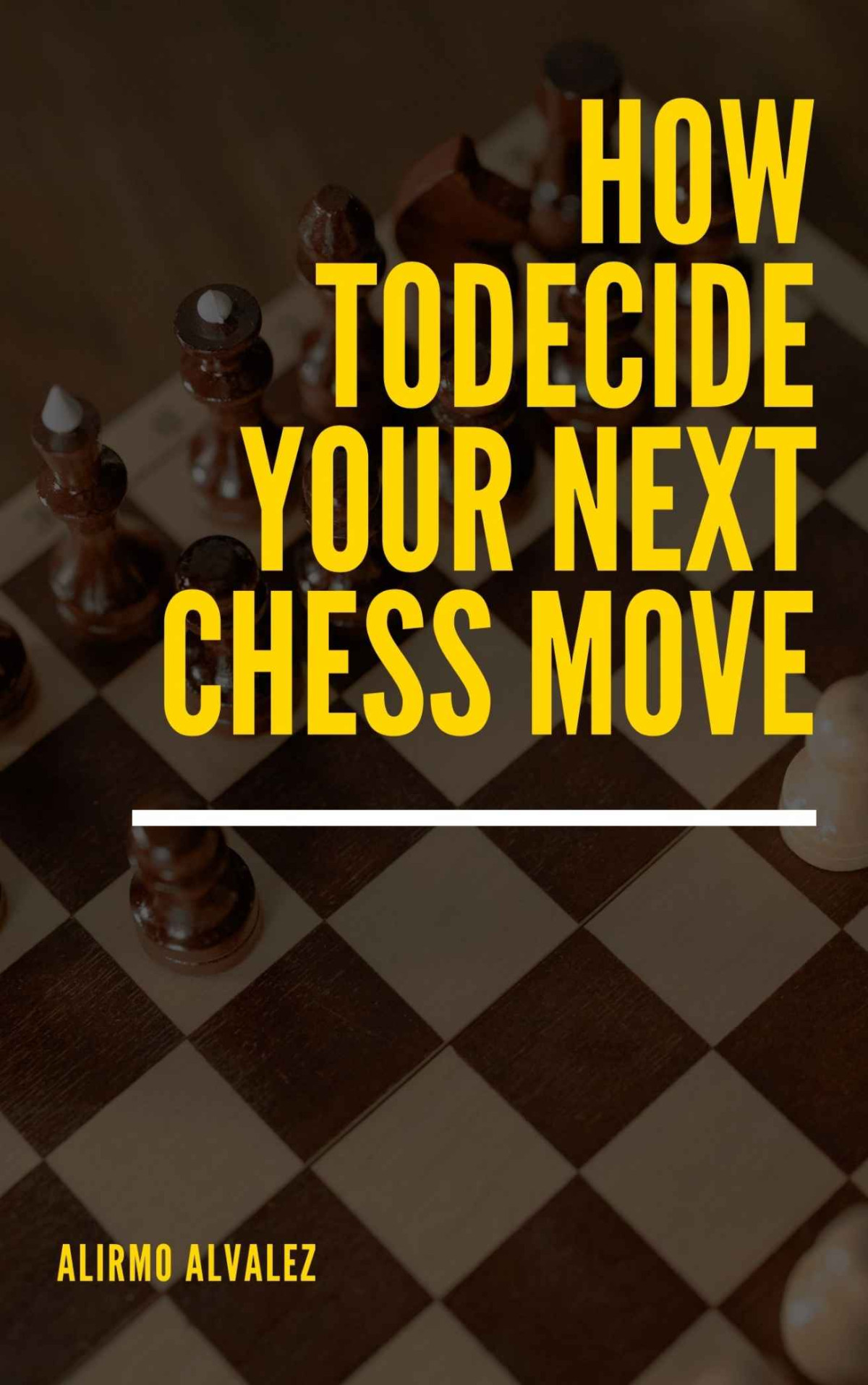 How To Decide Your Next Chess Move Alvalez Alirmo