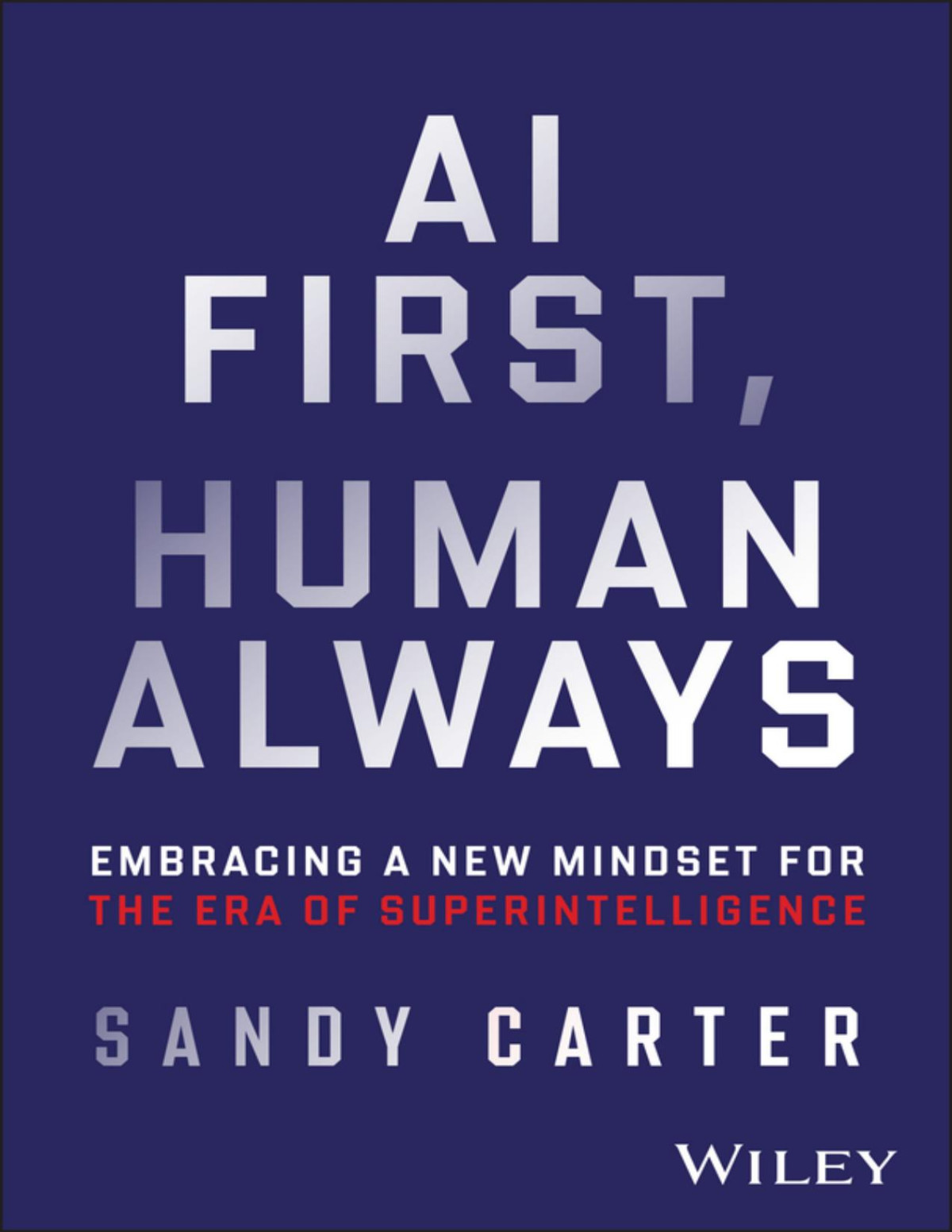 Ai First Human Always Embracing A New Mindset For The Era Of Superintelligence Sandy Carter