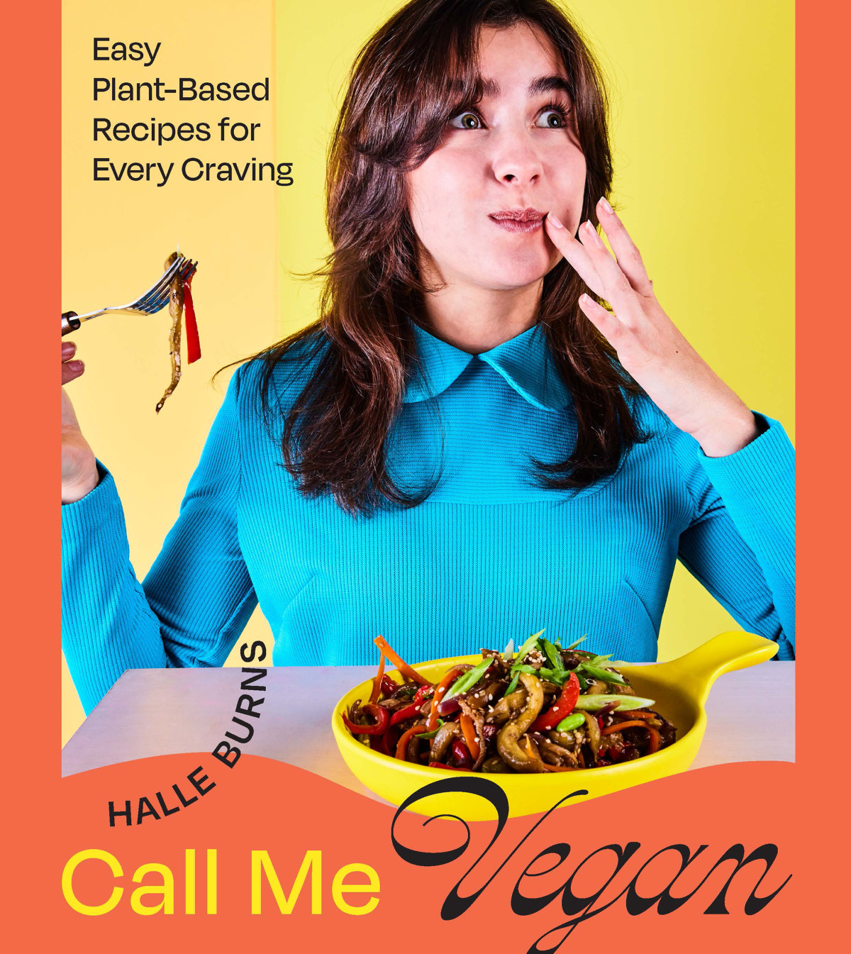 Call Me Vegan Easy Plantbased Recipes For Every Craving A Cookbook Halle Burns