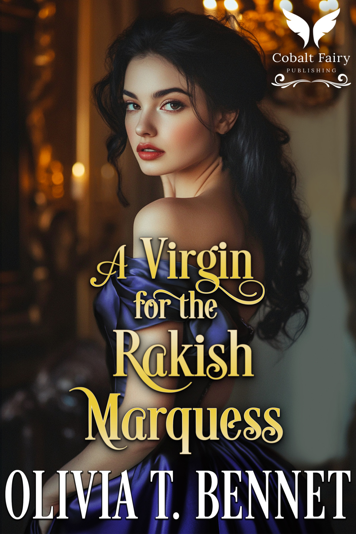 A Virgin For The Rakish Marquess A Historical Regency Romance Novel In War And Love Book 3 Olivia T Bennet