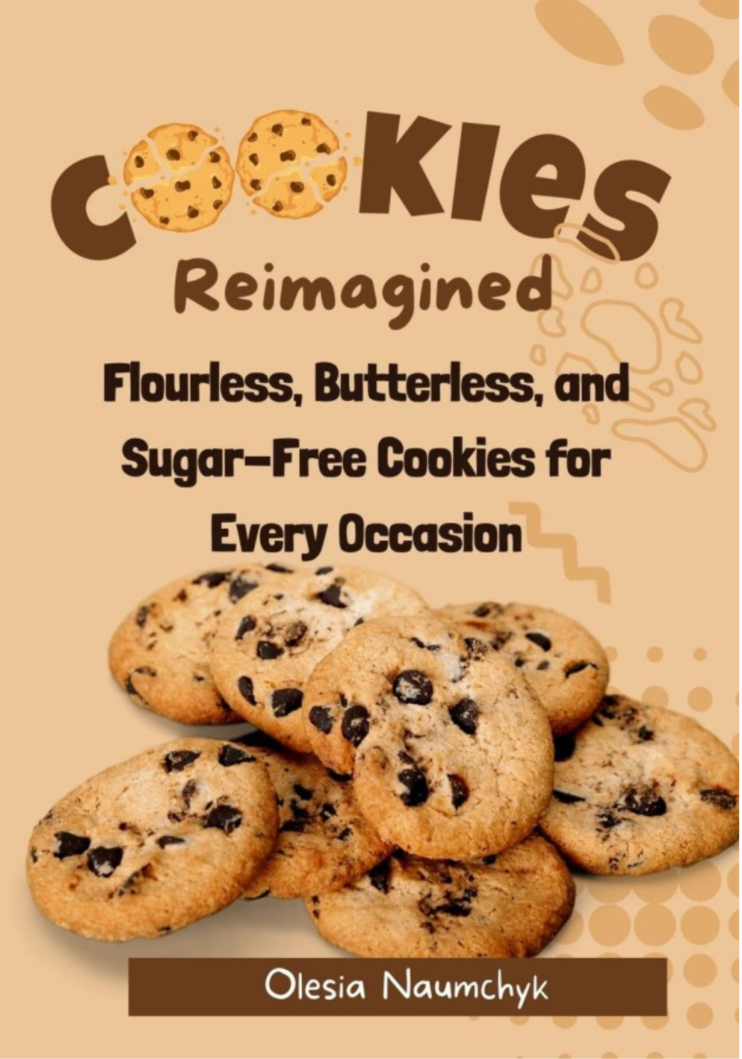 Cookies Reimagined Healthy Lowcalorie Treats For Mindful Indulgence Flourless Butterless And Sugarfree Cookies For Every Occasion Naumchyk