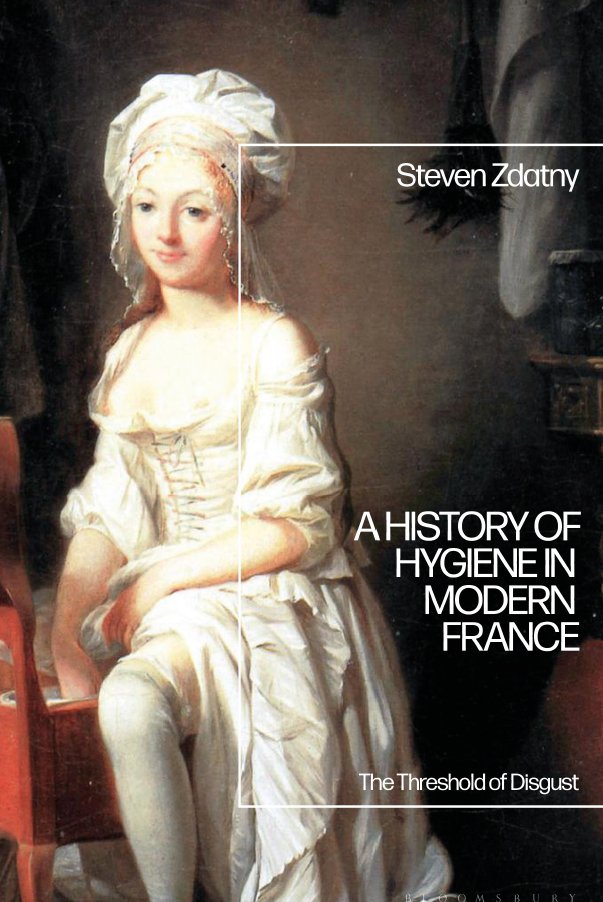 A History Of Hygiene In Modern France The Threshold Of Disgust Steven Zdatny