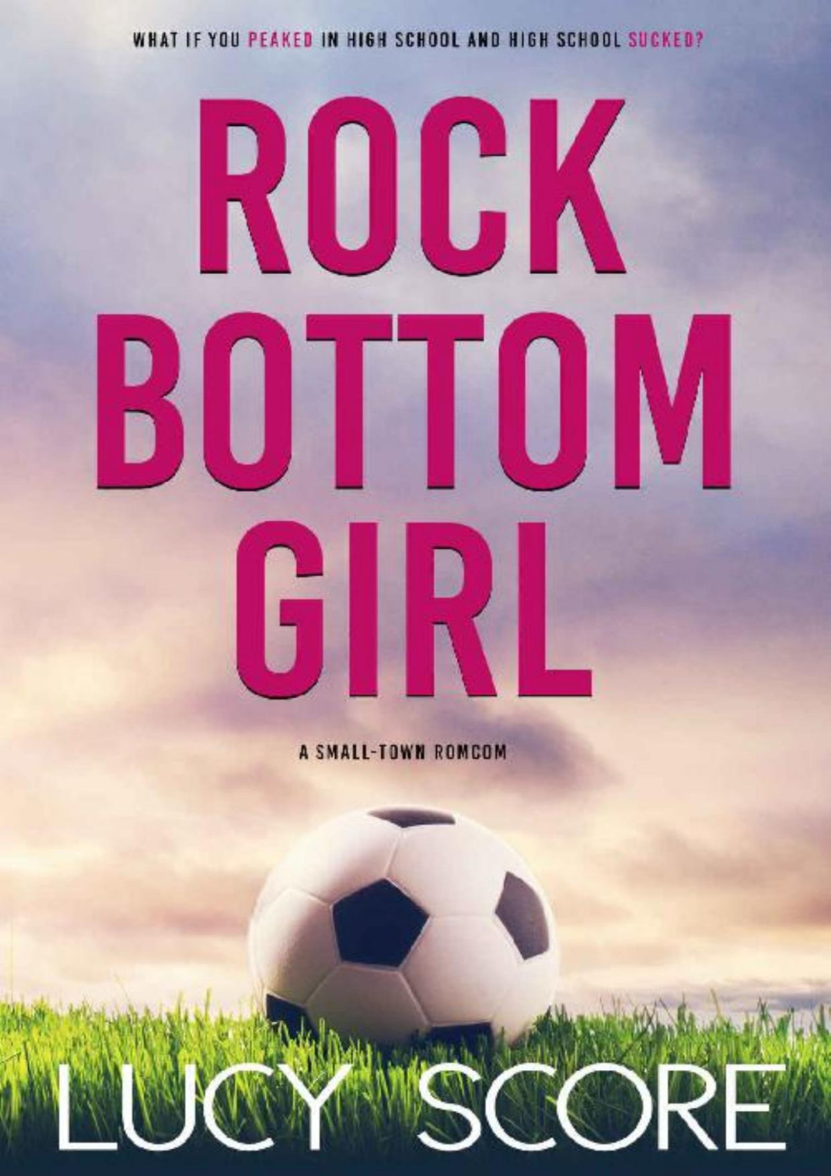 Rock Bottom Girl A Small Town Romantic Comedy Lucy Score