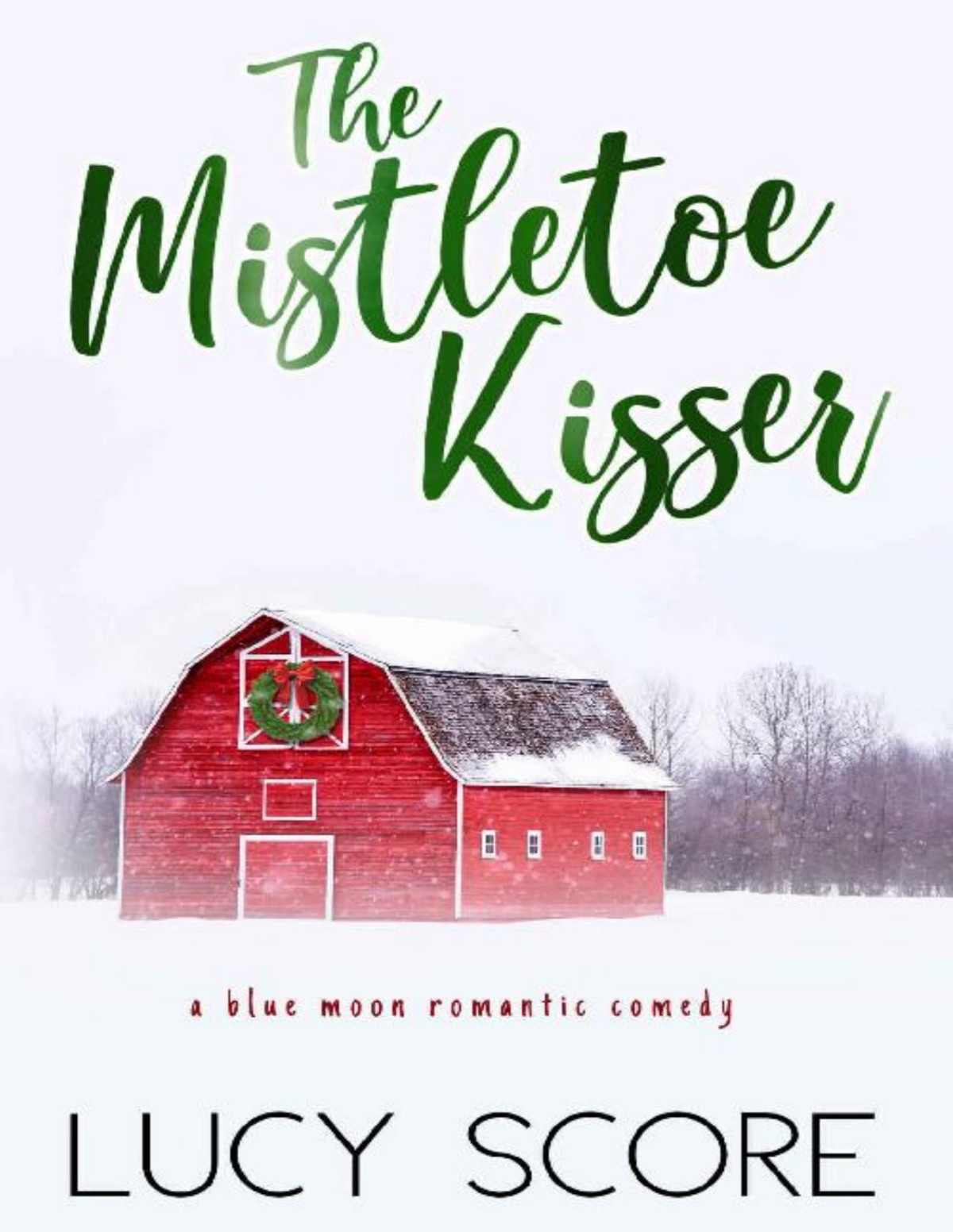 The Mistletoe Kisser A Small Town Love Story Blue Moon Book 8 Lucy Score