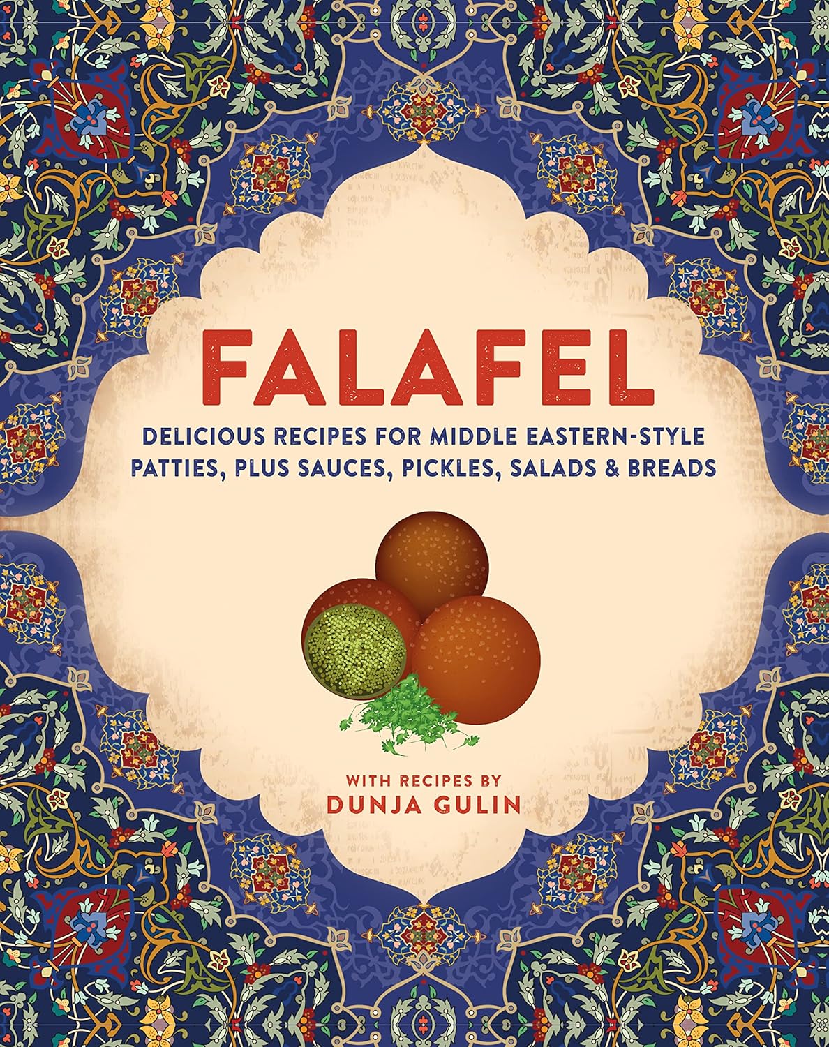 Falafel Delicious Recipes For Middle Easternstyle Patties Plus Sauces Pickles Salads And Pitta Dunja Gulin