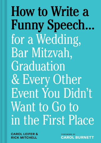 How To Write A Funny Speech For A Wedding Bar Mitzvah Graduation Every Other Event You Didnt Want To Go To In The First Place 1st Carol Leifer