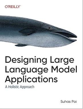 Designing Large Language Model Applications A Holistic Approach To Llms Suhas Pai