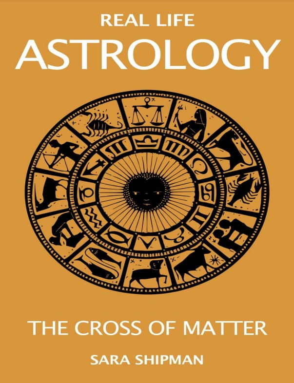 Real Life Astrology The Cross Of Matter Sara Shipman