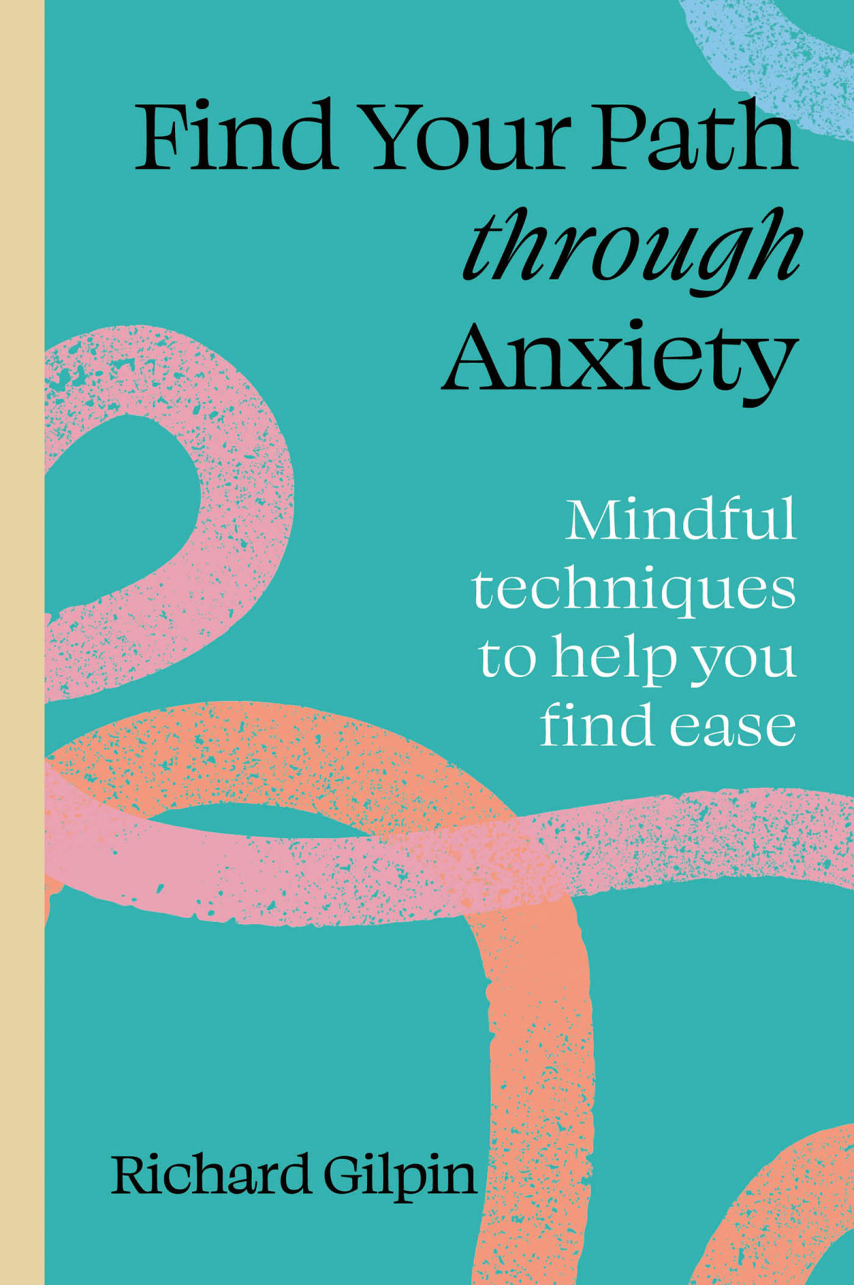 Find Your Path Through Anxiety Gilpin Richard