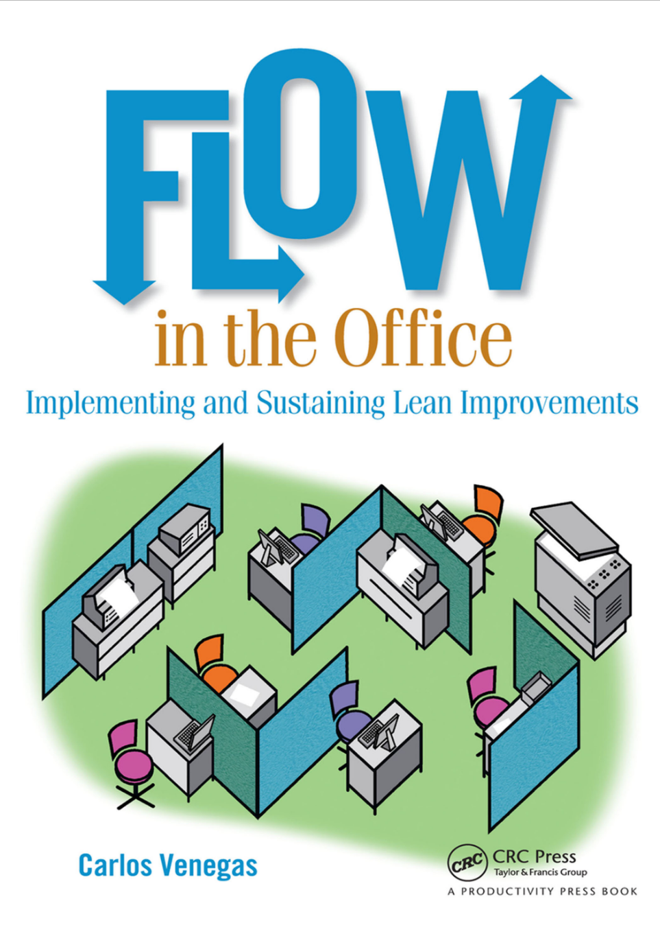 Flow In The Office Implementing And Sustaining Lean Improvements Carlos Venegas