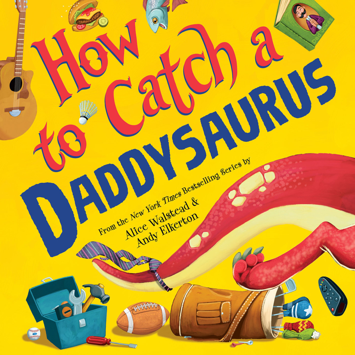 How To Catch A Daddysaurus Alice Walstead