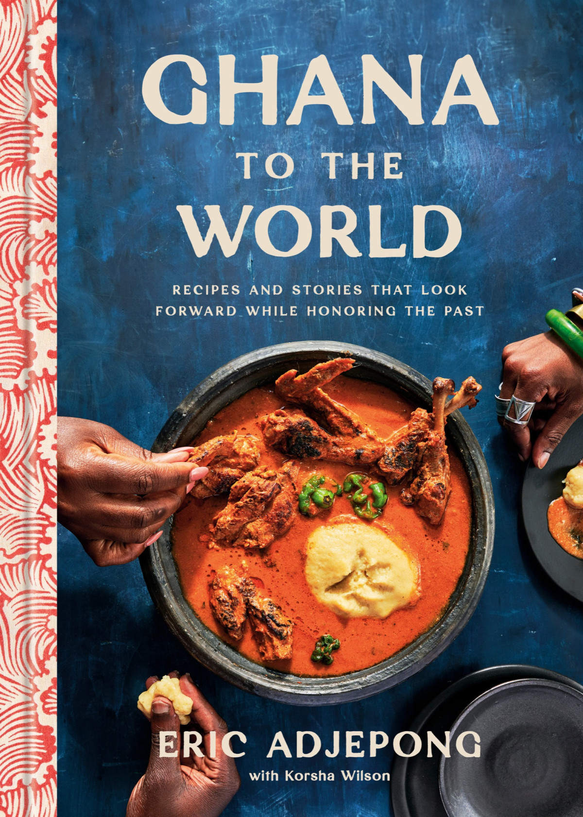 Ghana To The World Recipes And Stories That Look Forward While Honoring The Past 1st Edition Eric Adjepong