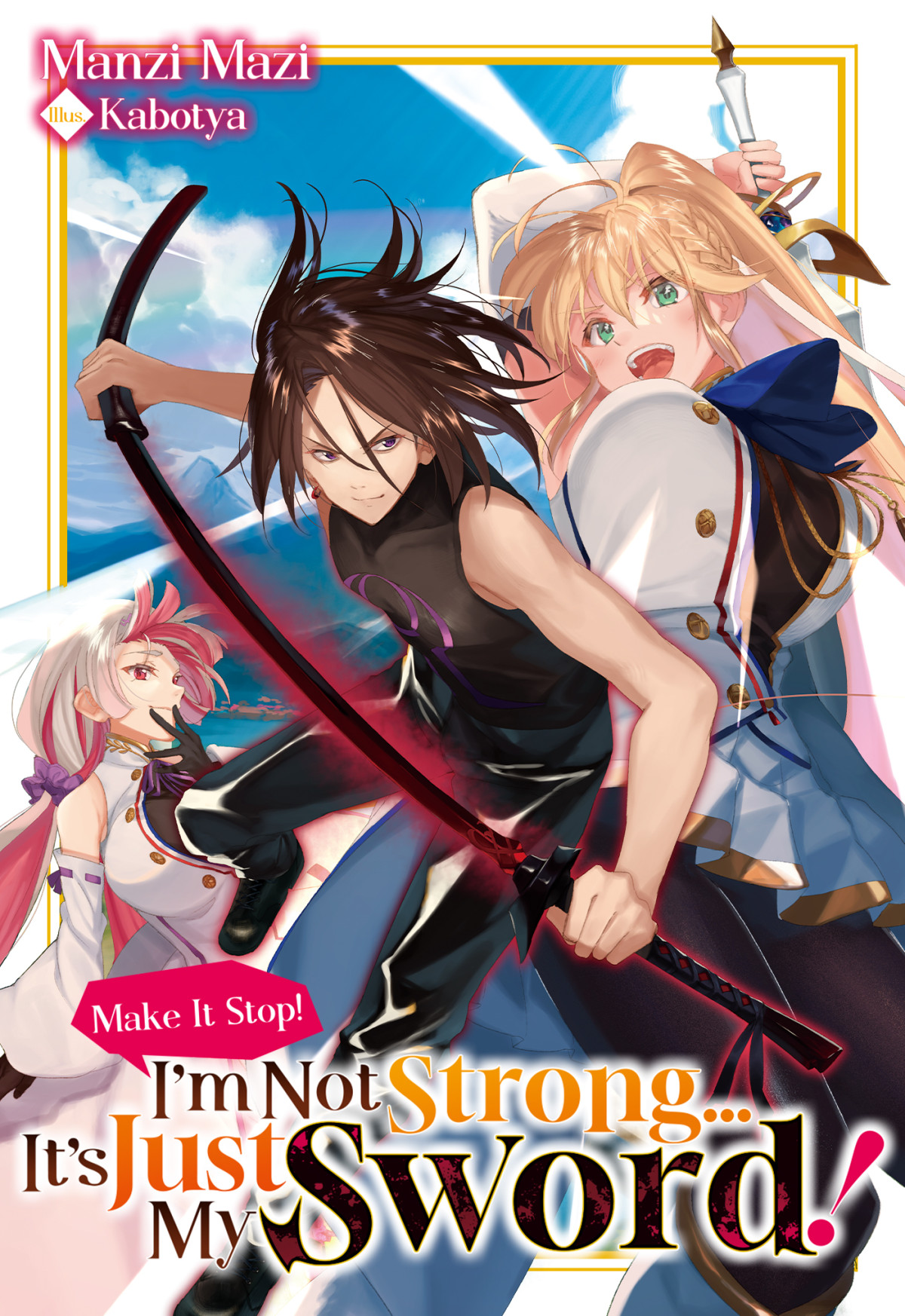 Make It Stop Im Not Strong Its Just My Sword Volume 1 Manzi Mazi