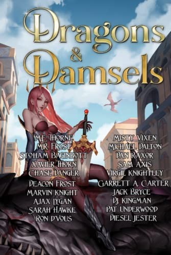 Dragons Damsels Garrett A Carter Deacon Frost M R Frost D J Kingman Marvin Knight Virgil Knightley Dan Raxor M E Thorne Misty Vixen