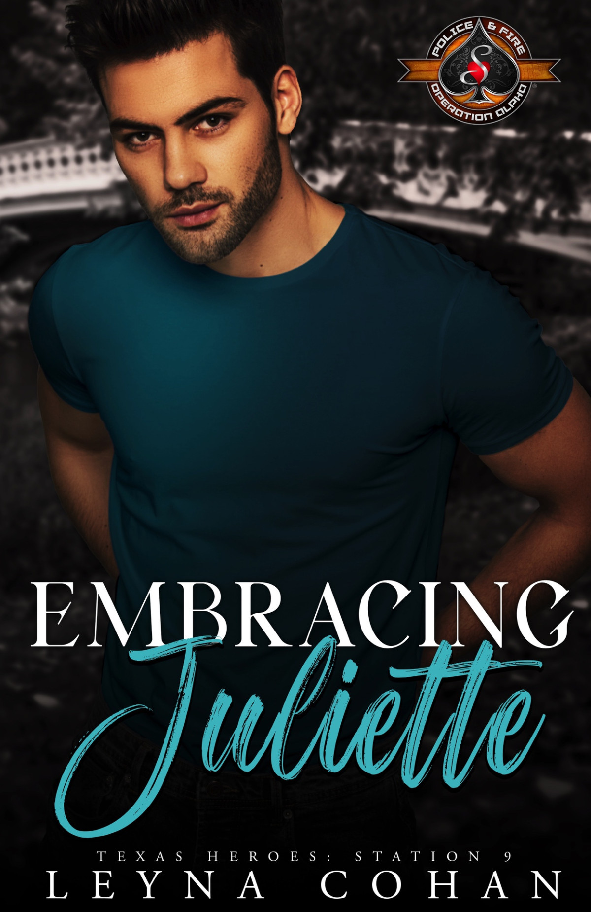 Embracing Juliette Police And Fire Operation Alpha Texas Heroes Station 9 Book 1 Leyna Cohan Operation Alpha