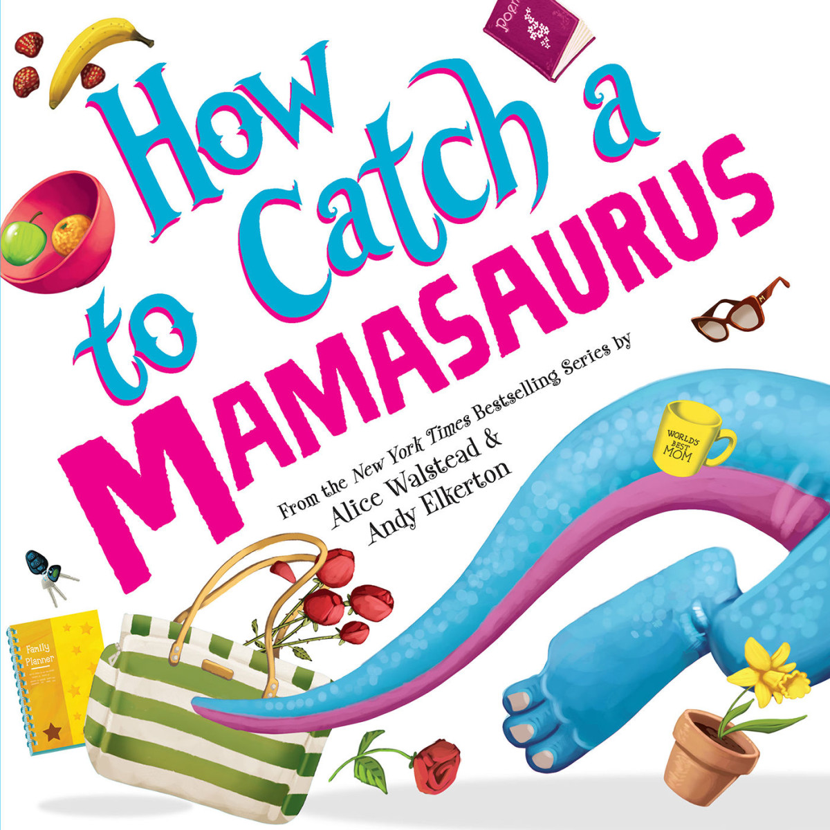 How To Catch A Mamasaurus Alice Walstead