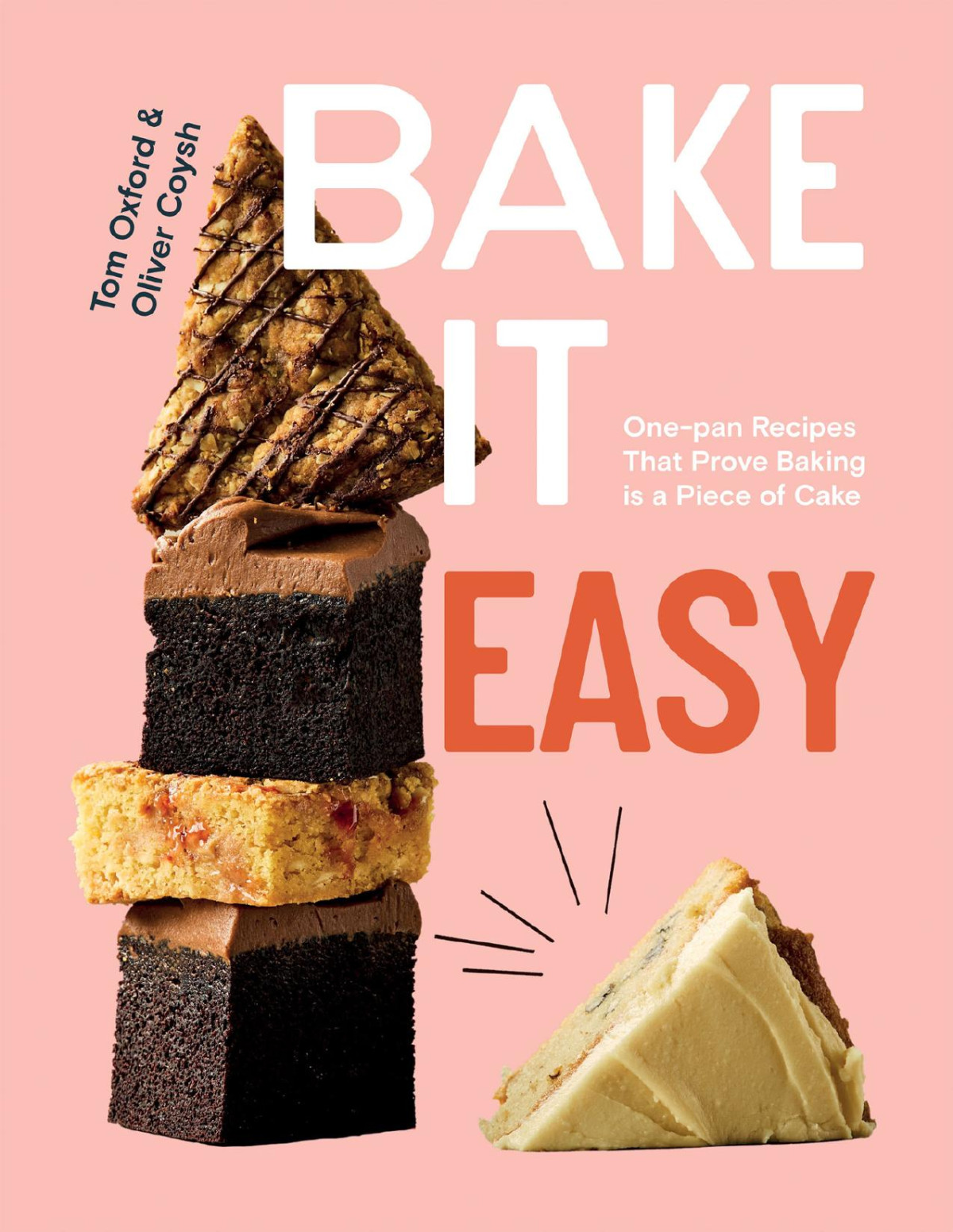 Bake It Easy Onepan Recipes That Prove Baking Is A Piece Of Cake Tom Oxford Oliver Coysh