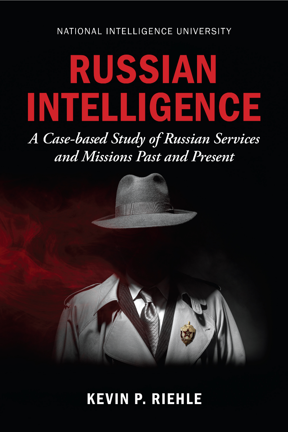 Russian Intelligence A Casebased Study Of Russian Services And Missions Past And Present Kevin P Riehle